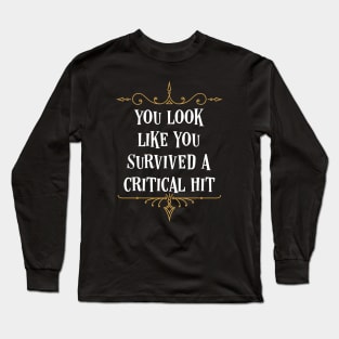 You Look Like You Survived A Critical Hit Tabletop RPG Long Sleeve T-Shirt